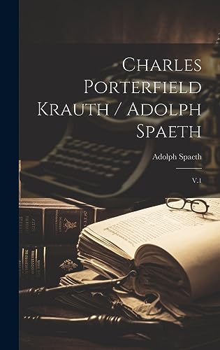 Charles Porterfield Krauth / Adolph Spaeth V.1 by Adolph Spaeth