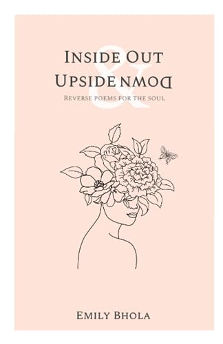 Inside Out & Upside Down: Reverse Poems for the Soul by Emily Bhola ...