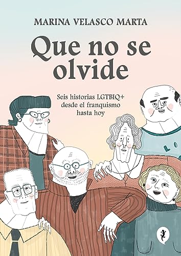 Que no se olvide: Seis historias LGTBIQ+ desde el franquismo hasta hoy