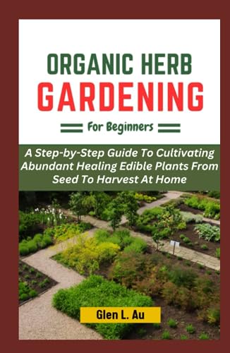 Organic Herb Gardening for Beginners: A Step-by-Step Guide to ...