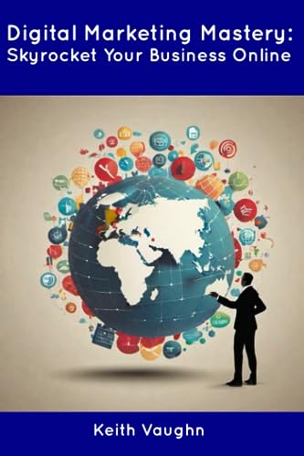 Digital Marketing Mastery: Skyrocket Your Business Online by Keith ...