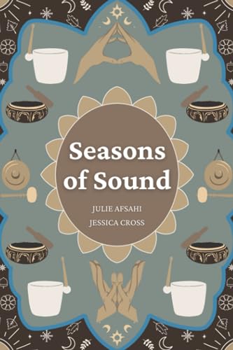 Seasons of Sound: Sound Healing for All of Life's Seasons