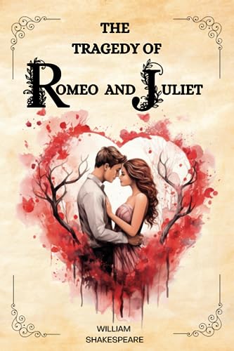 THE TRAGEDY OF ROMEO AND JULIET by William Shakespeare by William ...