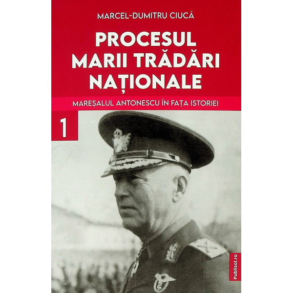 Procesul marii trădări naționale. Mareșalul Antonescu în fața istoriei