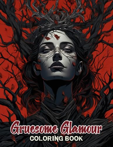 Gruesome Glamour Coloring Book: Indulge in 30 Hauntingly Alluring Coloring Pages, Unraveling the ...