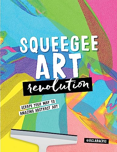 Squeegee Art Revolution: Scrape Your Way to Amazing Abstract Art