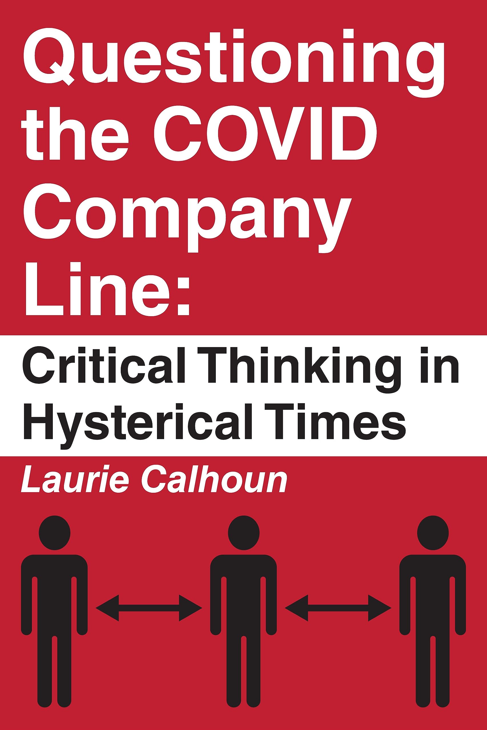 Questioning the COVID Company Line: Critical Thinking in Hysterical Times