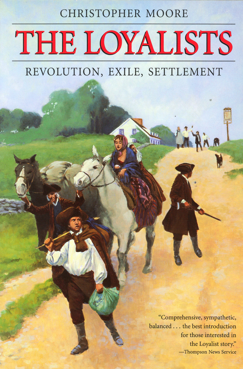 The Loyalists Revolution, Exile, Settlement by Christopher Moore