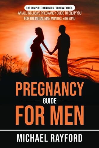 Pregnancy Guide For Men: The Complete Handbook for New Fathers: An All ...