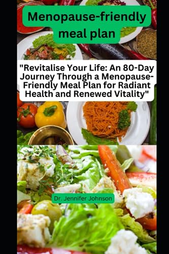Menopause-friendly Meals Plan: "Revitalize Your Life: An 80-Day Journey ...