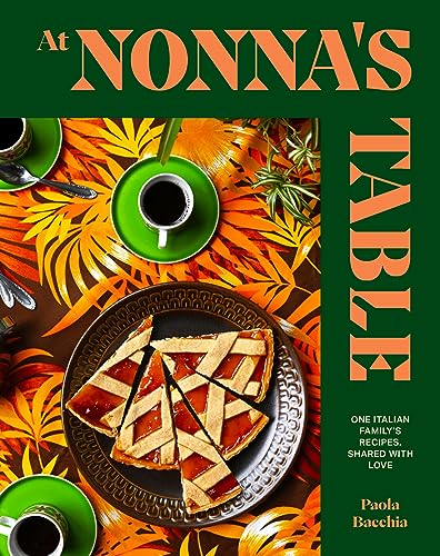 At Nonna's Table: One Italian Family's Recipes, Shared with Love