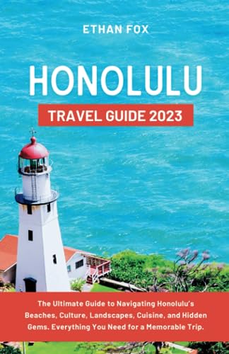 HONOLULU TRAVEL GUIDE 2023: The Ultimate Guide to Navigating Honolulu’s 