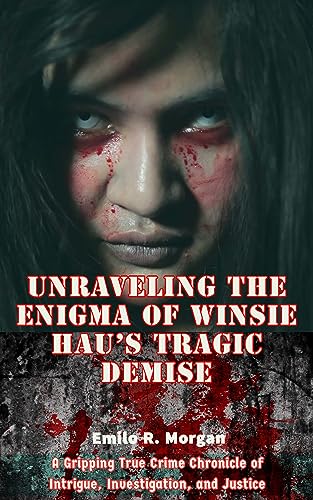 Unraveling the Enigma of Winsie Hau's Tragic Demise: A Gripping True ...