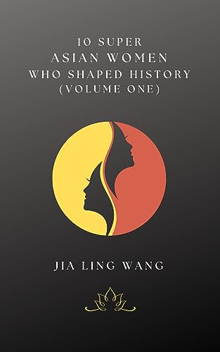 10 Super Asian Women Who Shaped History: Volume One