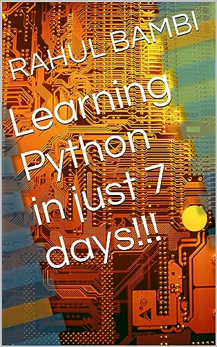 Learn Python in just 7 days!!!: Python for Beginners! by RAHUL BAMBI ...