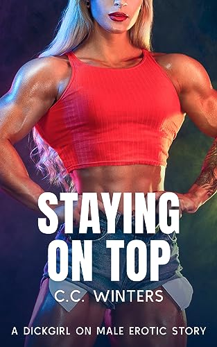 Staying On Top: A Dickgirl on Male/Futa on Male Erotic Romance