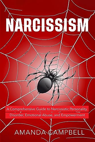 Narcissism: A Comprehensive Guide to Narcissistic Personality Disorder, Emotional Abuse, and Empowerment