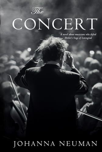 The Concert: A Novel about Musicians who Defied Hitler's Siege of Leningrad