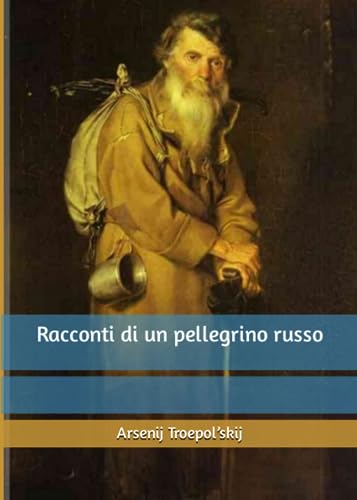 Racconti di un pellegrino russo by Arsenij Troepol’skij Goodreads