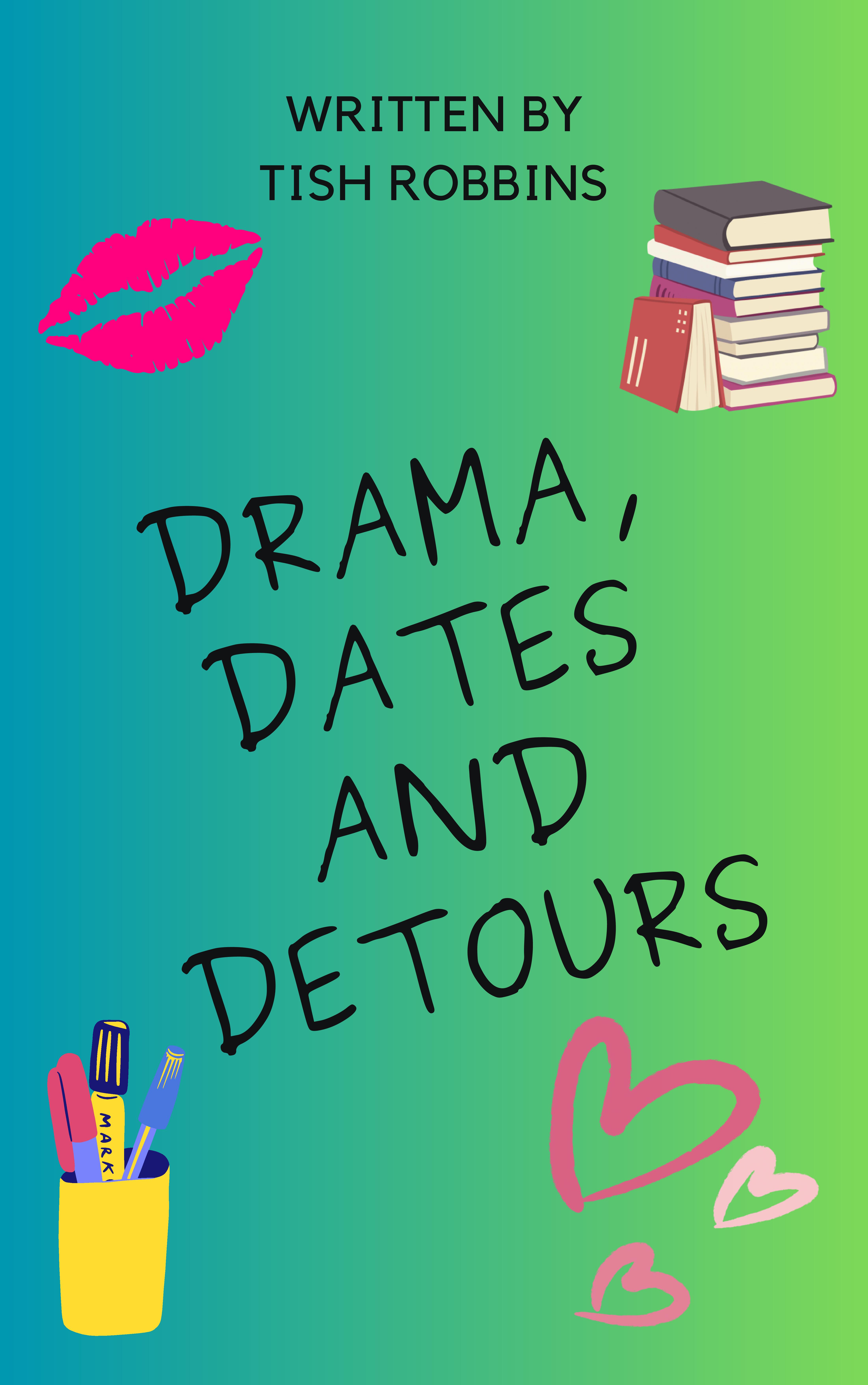 Drama, Dates and Detours by Tish Robbins Goodreads