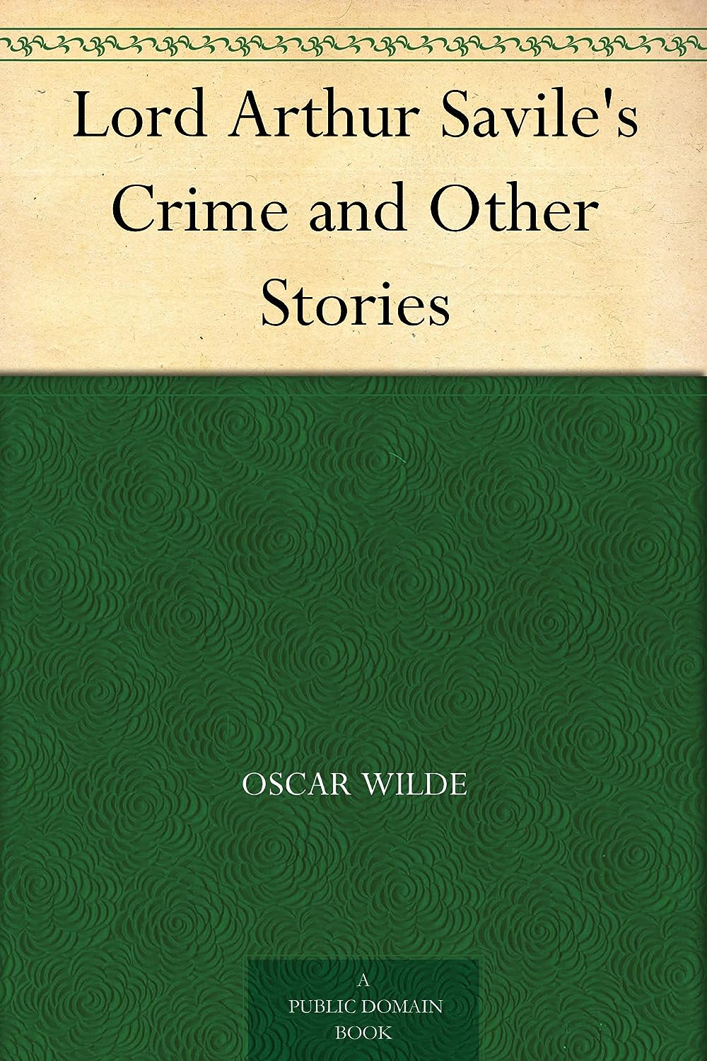 Lord Arthur Savile's Crime and Other Stories