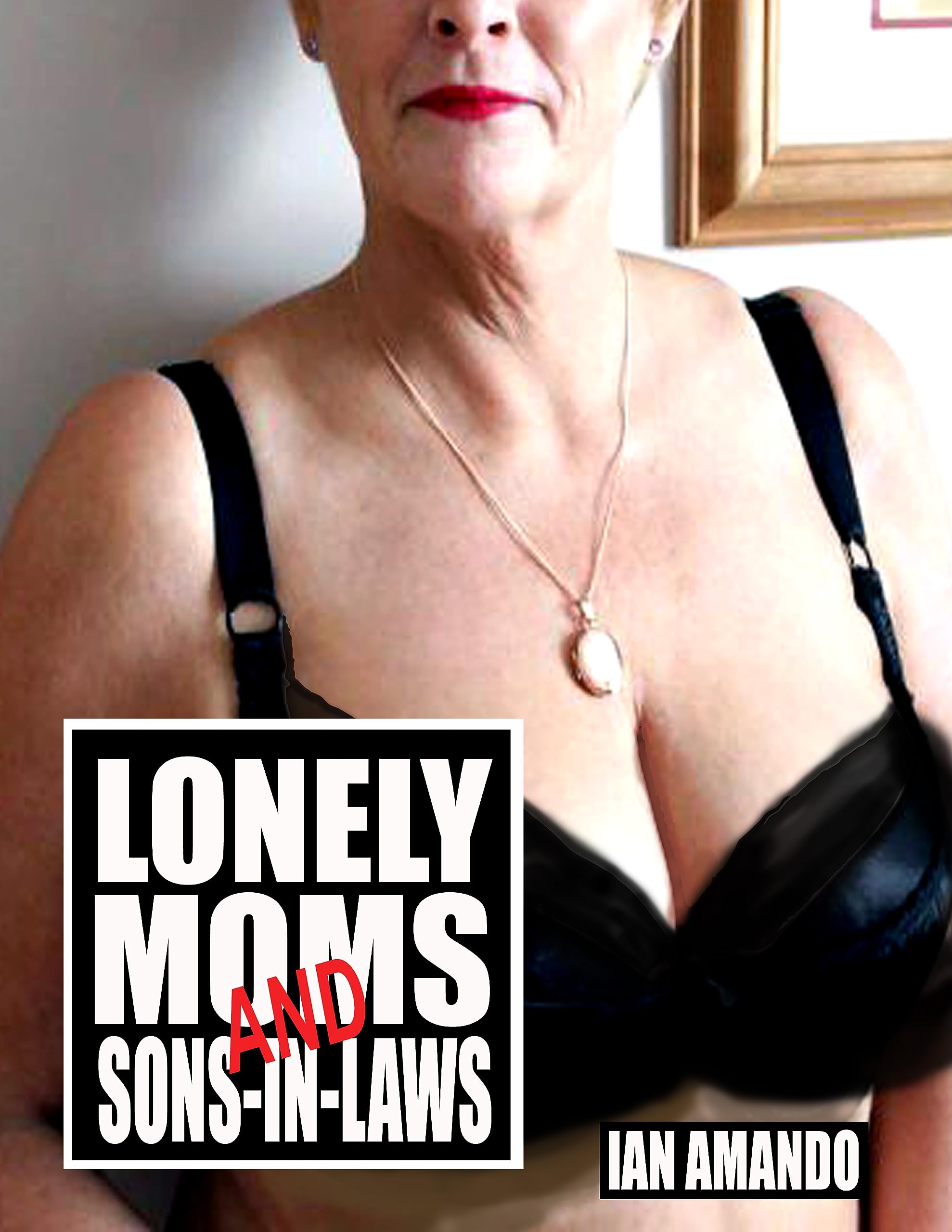 LONELY MOMS AND SONS-IN-LAWS: A bundle of taboo romance stories by Ian  Amando  Goodreads