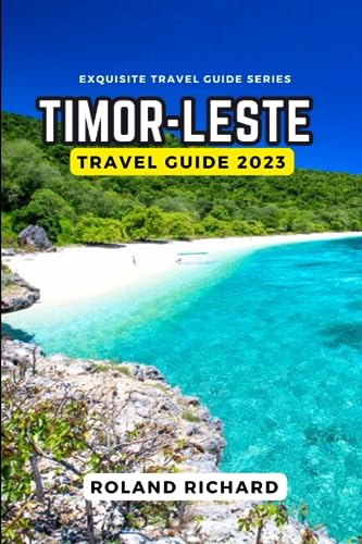 Timor-Leste Travel Guide 2023: Unveiling the Hidden Gem of Southeast