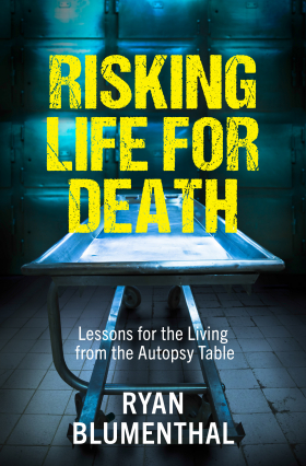 Risking Life for Death: Lessons for the Living from the Autopsy Table