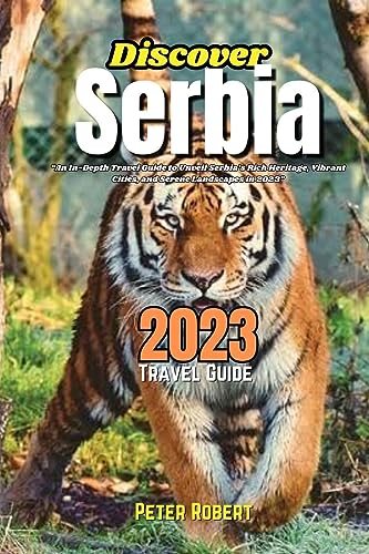 Discover Serbia 2023 Travel Guide: “An In-Depth Travel Guide to Unveil