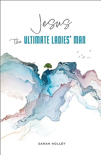 Jesus, the Ultimate Ladies’ Man