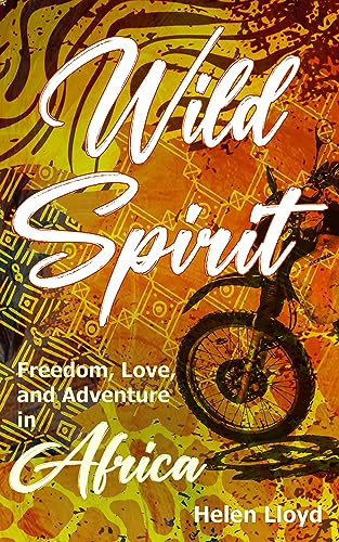 Wild Spirit: Freedom, Love, and Adventure in Africa on a Motorcycle