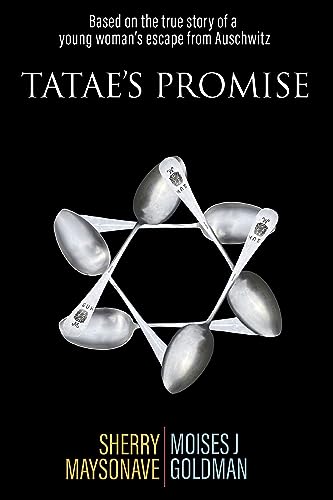 Tatae's Promise: Based on the true story of a young woman’s escape from Auschwitz