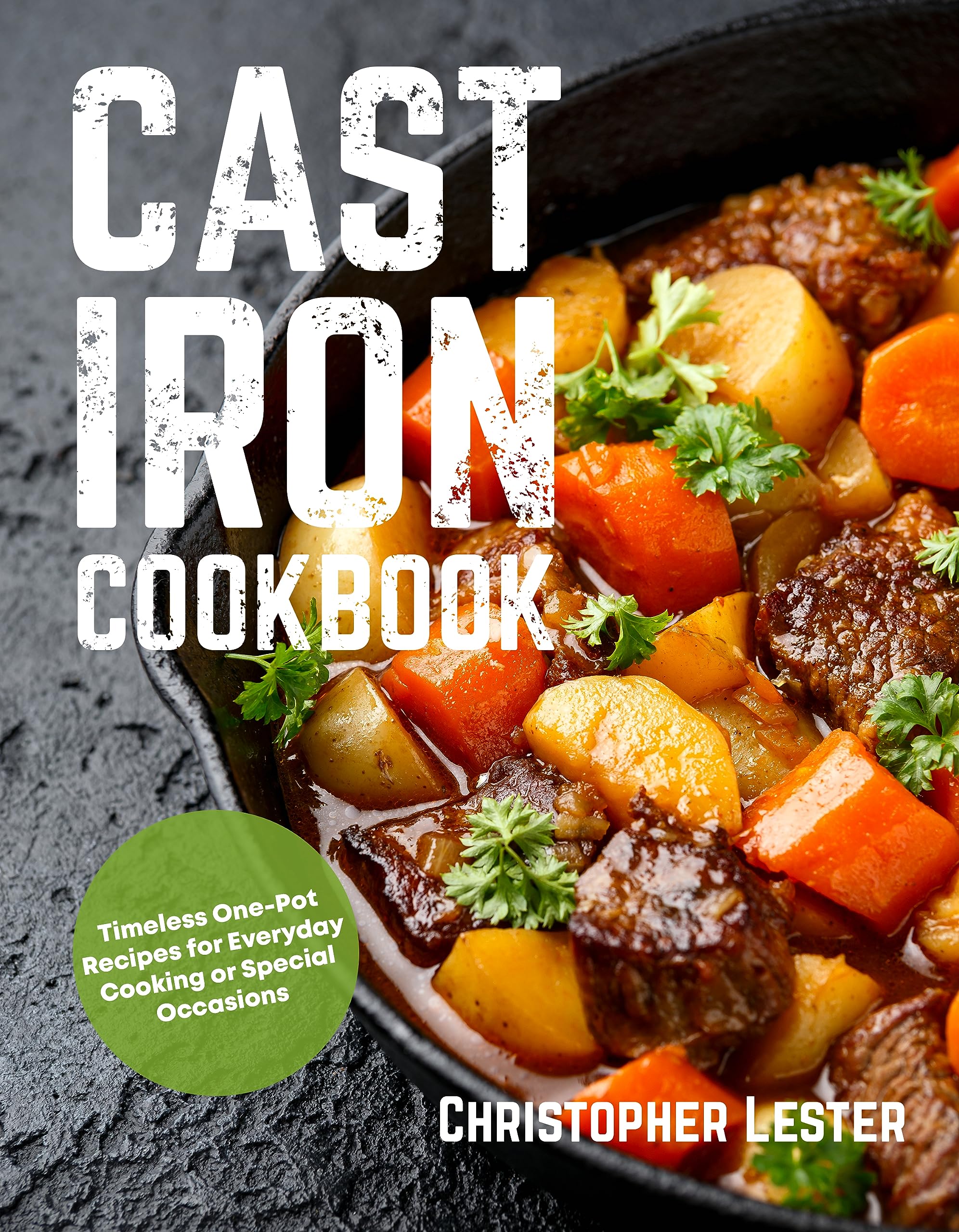 Cast Iron Cookbook: Timeless One-Pot Recipes for Everyday Cooking or Special Occasions. 7-Day Meal Plan