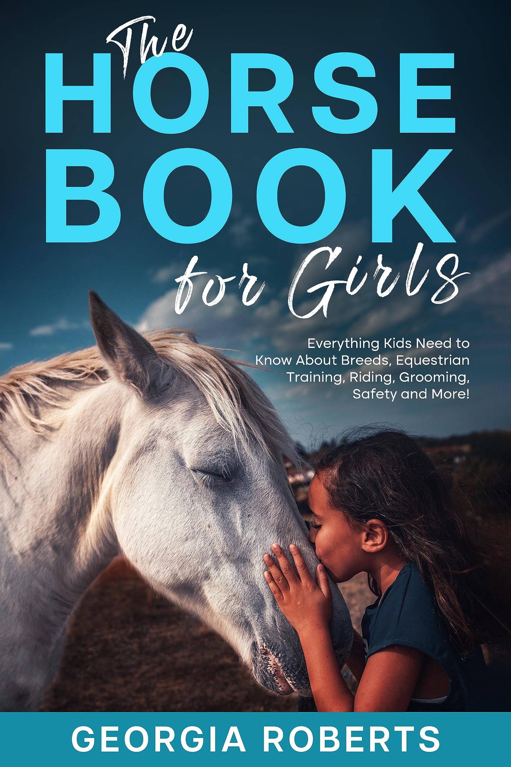 The Horse Book for Girls: Everything Kids Need to Know About Breeds, Equestrian Training, Riding, Grooming, Safety and More!