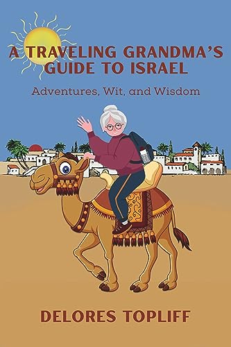 A Traveling Grandma's Guide to Israel: Adventures, Wit, and Wisdom