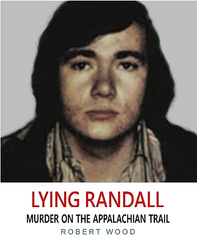 Randall Roth Murderer LYING RANDALL: MURDER ON THE APPALACHIAN TRAIL by Robert Wood | Goodreads