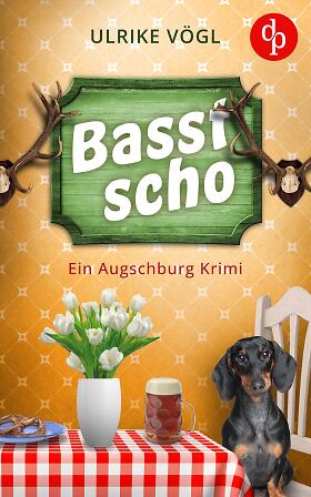 Basst scho | Ein lustiger Augschburg Krimi mit bayrischem Charme: Obacht, es gab a Mord (Kommissarin Franzi ermittelt 1)