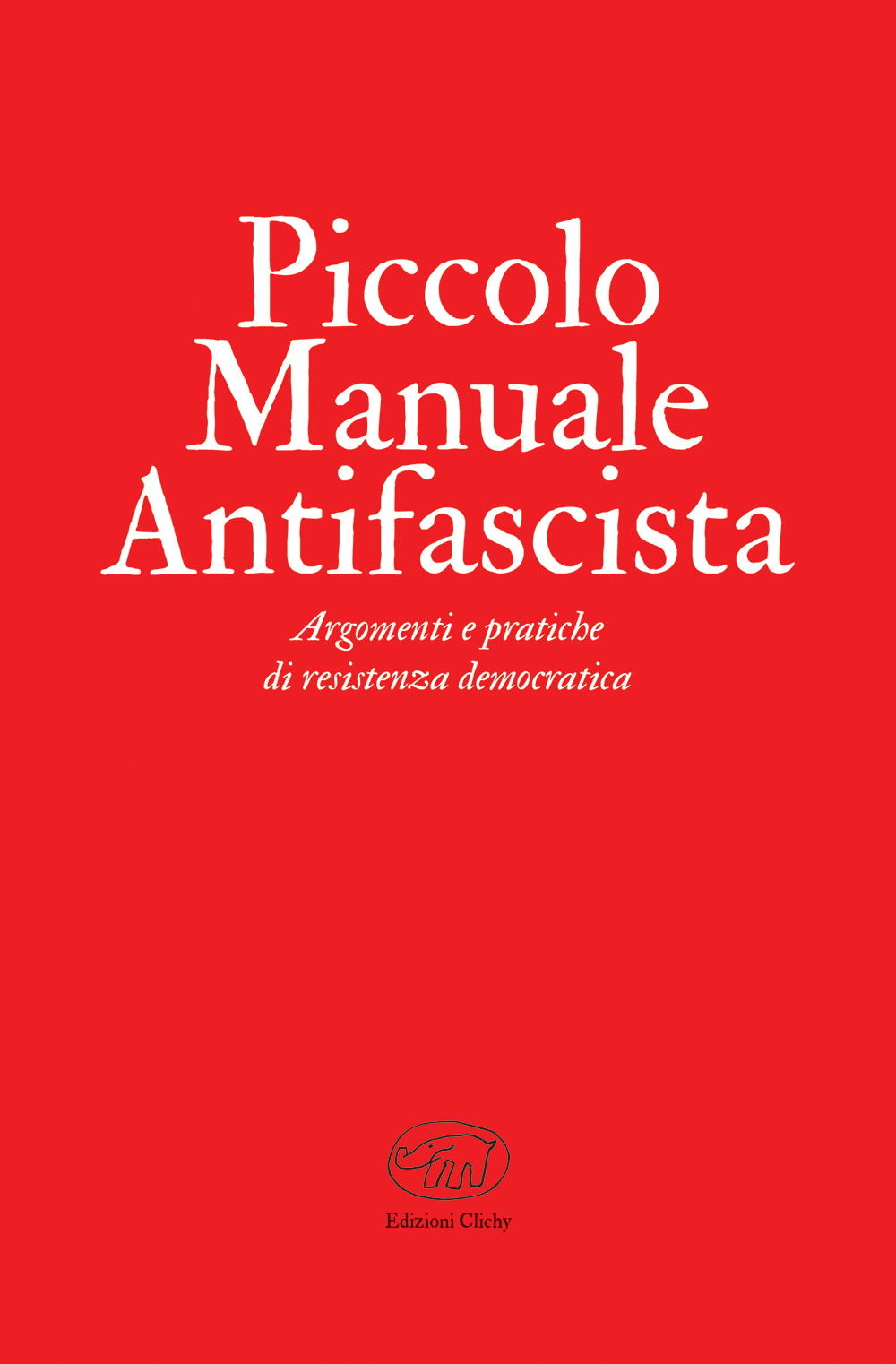 Piccolo Manuale Antifascista. Argomenti e pratiche di resistenza democratica book cover