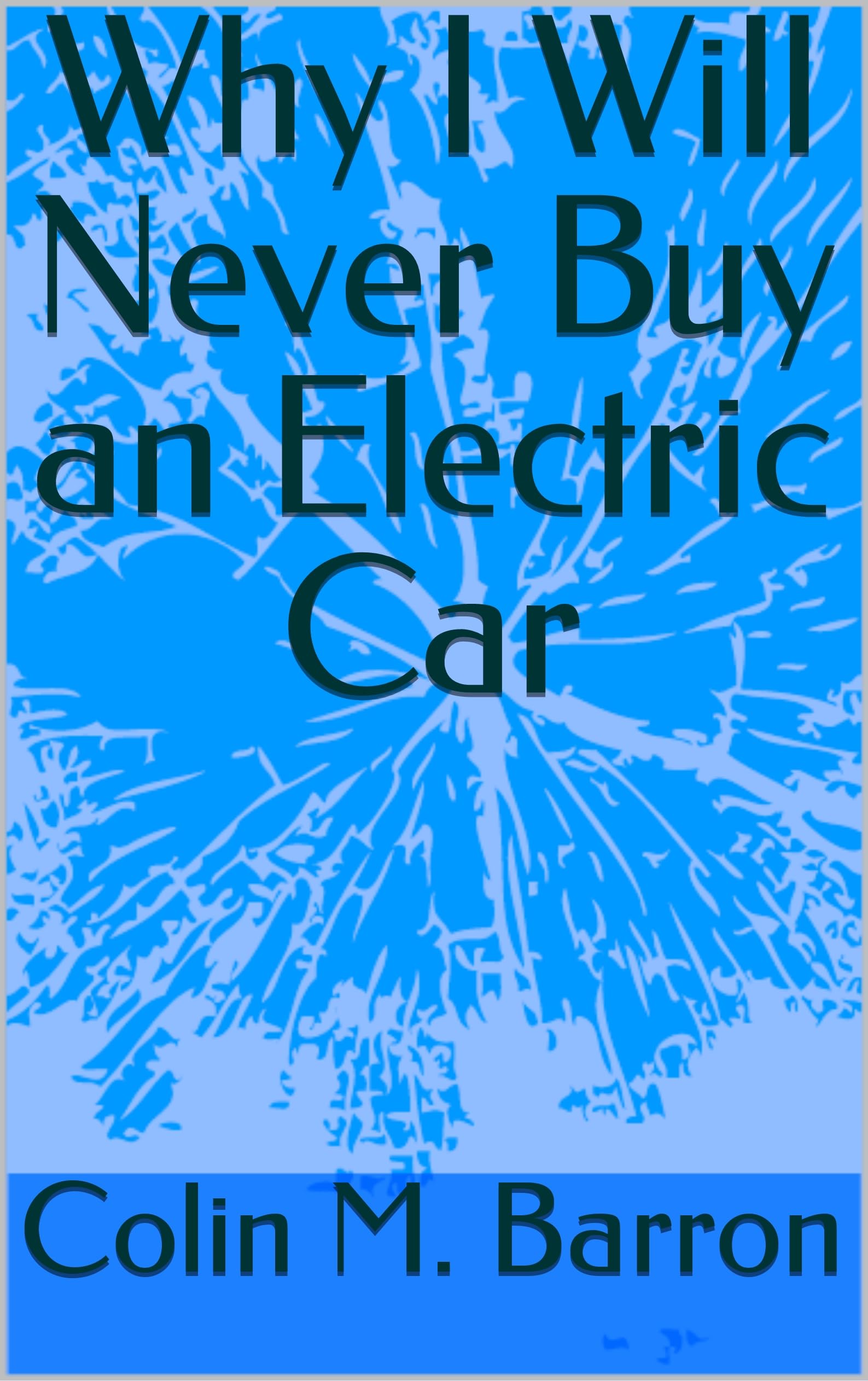 Why I Will Never Buy an Electric Car