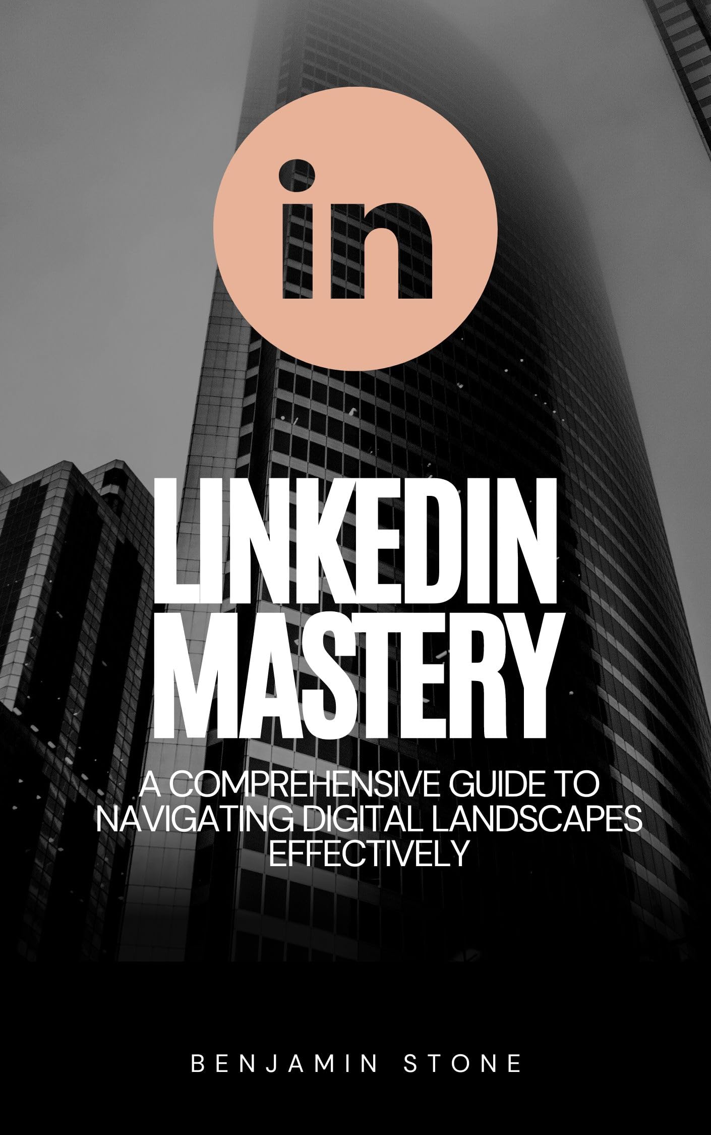LinkedIn Mastery: A Comprehensive Guide to Navigating Digital ...