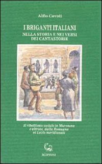 I briganti italiani nella storia e nei versi dei cantastorie. Il