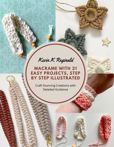 Macrame with 21 Easy Projects, Step by Step Illustrated: Craft Stunning ...