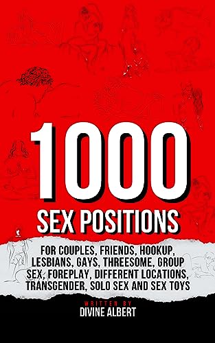 1000 Sex Positions: For Couples, Friends, Hookup, Lesbians, Gays, Threesome, Group Sex, Foreplay
