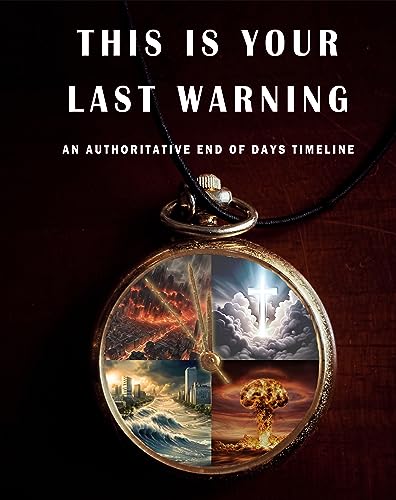 This Is Your Last Warning: An Authoritative End of Days Timeline
