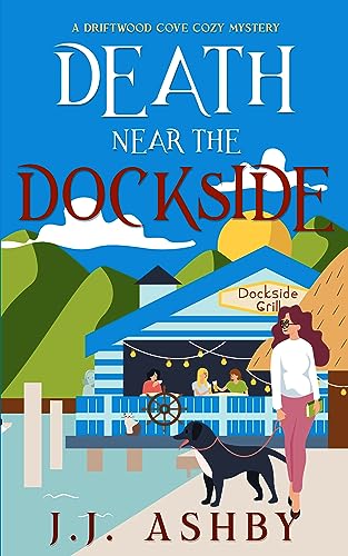 Death Near The Dockside: A Driftwood Cove Cozy Mystery