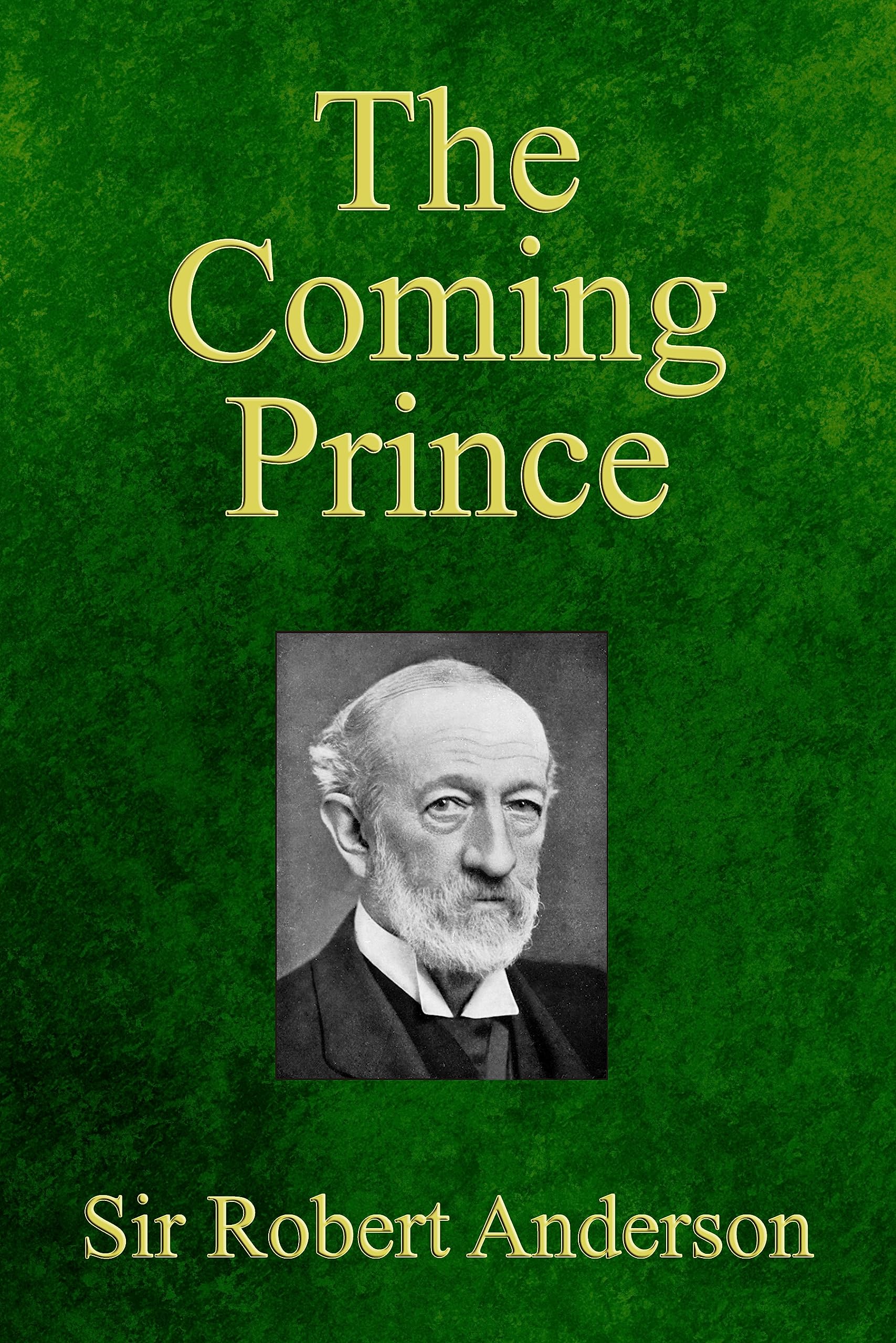 The Coming Prince: The Marvelous Prophecy of Daniel's Seventy Weeks Concerning the Antichrist