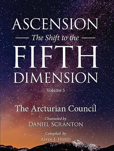 Ascension: The Shift to the Fifth Dimension, Volume 5: The 9D Arcturian Council