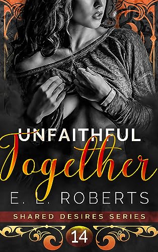 Unfaithful Together: Connected series of steamy, romantic, short stories