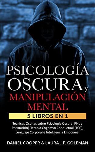 PSICOLOGÍA OSCURA & MANIPULACIÓN MENTAL : 5 libros en 1 Técnicas Ocultas de Psicología Oscura, PNL y Persuasión | Terapia Cognitivo Conductual (TCC), Lenguaje ... e Inteligencia Emocional.