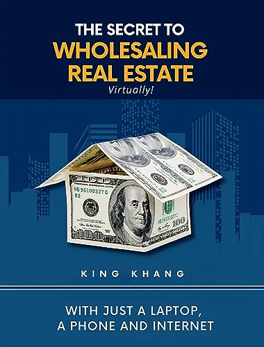 The Secret to Wholesaling Real Estate Virtually!: With Just a Laptop, a Phone and Internet